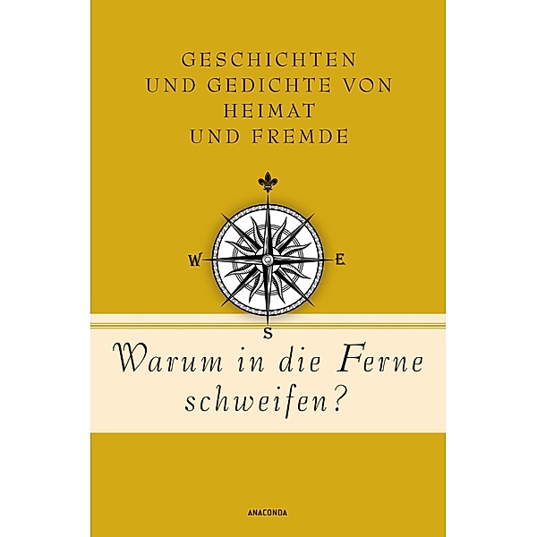 Warum in die Ferne schweifen? Geschichten und Gedichte von Heimat und Fremde / Geschenkbuch Gedichte und Gedanken Bd.20