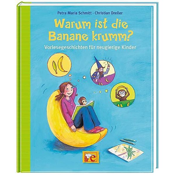 Warum ist die Banane krumm?, Christian Dreller, Petra M. Schmitt