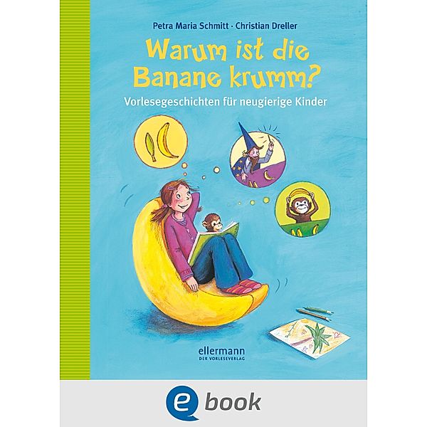 Warum ist die Banane krumm? / Vorlesegeschichten mit Aha!-Effekt, Petra Maria Schmitt, Christian Dreller