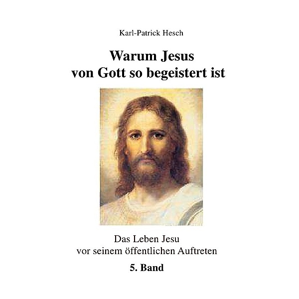 Warum Jesus von Gott so begeistert ist, Karl-Patrick Hesch