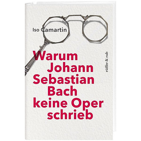 Warum Johann Sebastian Bach keine Oper schrieb, Iso Camartin