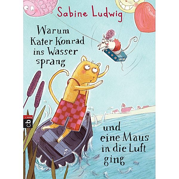 Warum Kater Konrad ins Wasser sprang und eine Maus in die Luft ging / Kater Konrad Bd.1, Sabine Ludwig