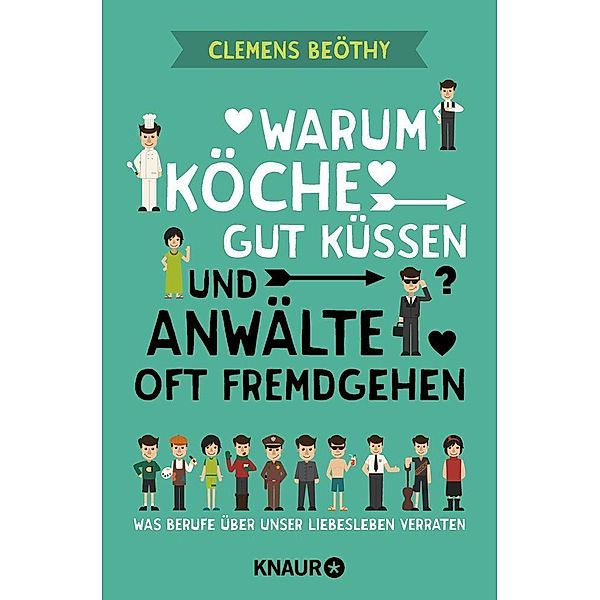 Warum Köche gut küssen und Anwälte oft fremdgehen, Clemens Beöthy