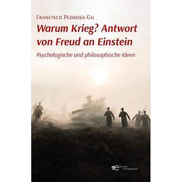 WARUM KRIEG? ANTWORT VON FREUD AN EINSTEIN, Francisco Pedrosa Gil