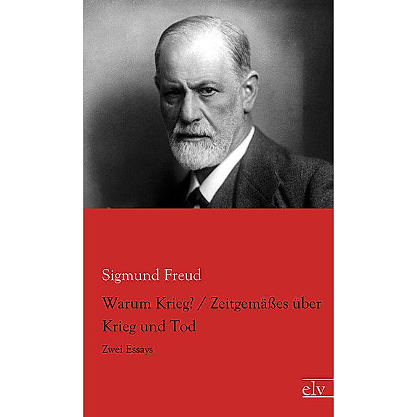 Warum Krieg? / Zeitgemäßes über Krieg und Tod, Sigmund Freud