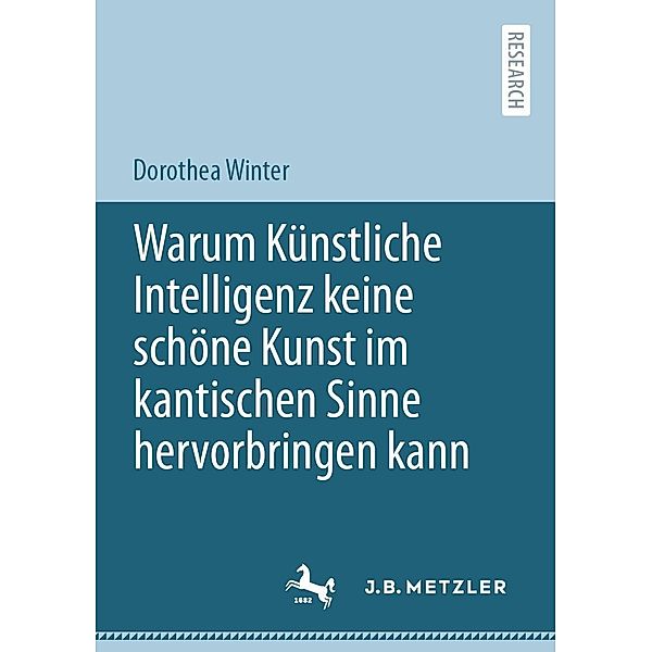 Warum Künstliche Intelligenz keine schöne Kunst im kantischen Sinne hervorbringen kann, Dorothea Winter