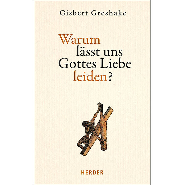 Warum lässt uns Gottes Liebe leiden?, Gisbert Greshake