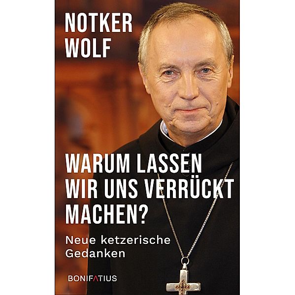 Warum lassen wir uns verrückt machen?, Abtprimas Notker Wolf