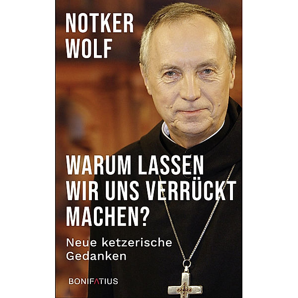 Warum lassen wir uns verrückt machen, Notker Wolf OSB