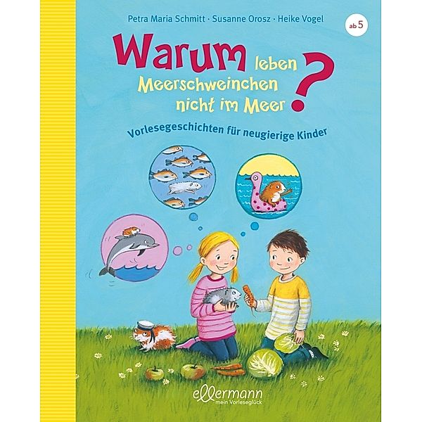 Warum leben Meerschweinchen nicht im Meer?, Petra Maria Schmitt, Susanne Orosz