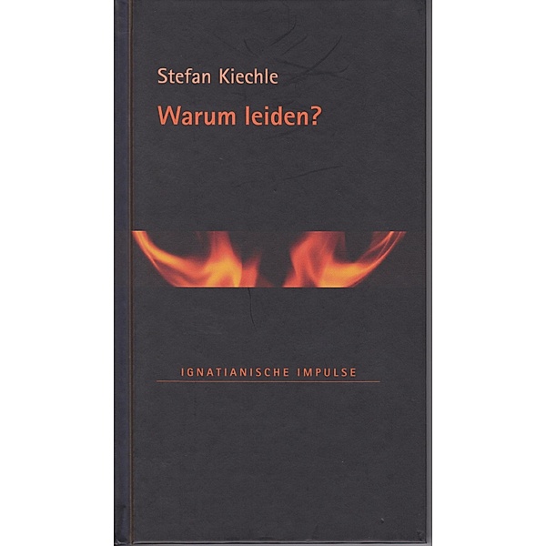 Warum leiden? / Ignatianische Impulse Bd.47, Stefan Kiechle