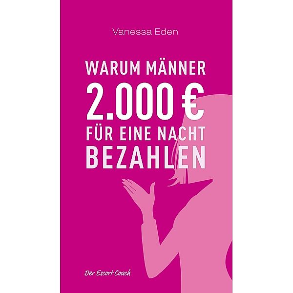 Warum Männer 2000 Euro für eine Nacht bezahlen, Vanessa Eden