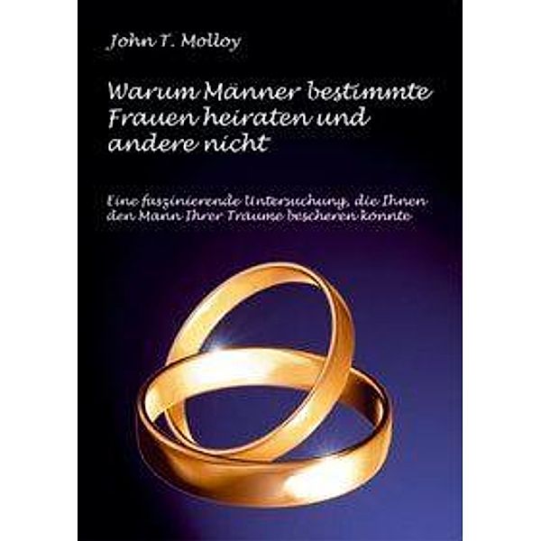 Warum Männer bestimmte Frauen heiraten und andere nicht, John T. Molloy