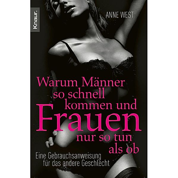 Warum Männer so schnell kommen und Frauen nur so tun als ob, Anne West