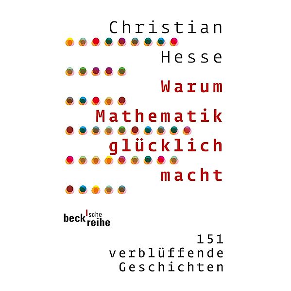 Warum Mathematik glücklich macht / Beck'sche Reihe Bd.1908, Christian Hesse