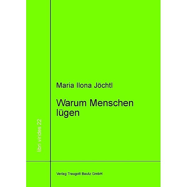 Warum Menschen lügen / libri virides Bd.22, Maria Ilona Jöchtl