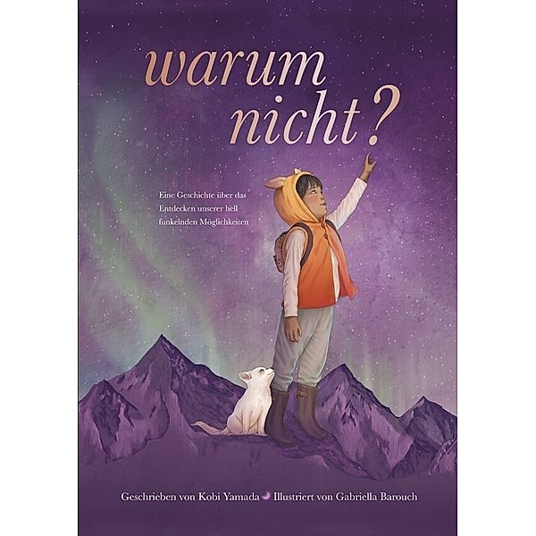 Warum nicht? - Eine Geschichte über das Entdecken unserer hell funkelnden Möglichkeiten, Kobi Yamada