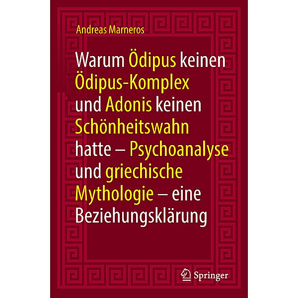 Warum Ödipus keinen Ödipus-Komplex und Adonis keinen Schönheitswahn hatte, Andreas Marneros