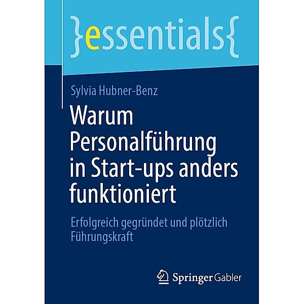 Warum Personalführung in Start-ups anders funktioniert / essentials, Sylvia Hubner-Benz