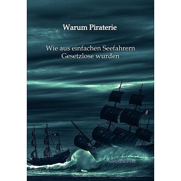 Warum Piraterie - Wie aus einfachen Seefahrern Gesetzlose wurden, Niklas Seifert