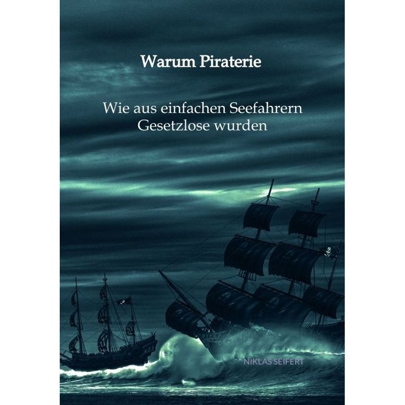 Image of Warum Piraterie - Wie Aus Einfachen Seefahrern Gesetzlose Wurden - Niklas Seifert, Kartoniert (TB)