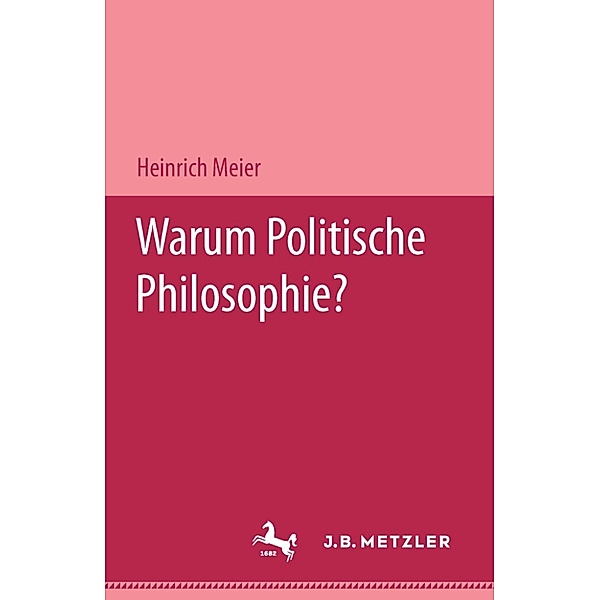 Warum Politische Philosophie?, Heinrich Meier