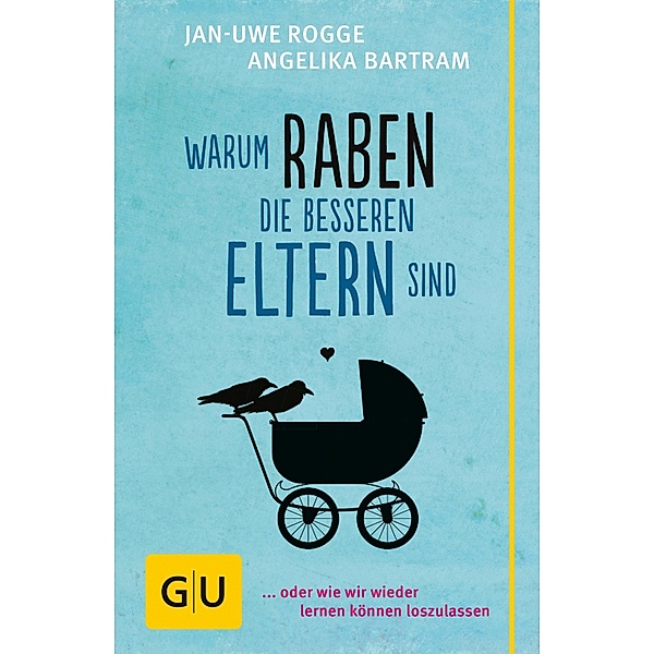 Warum Raben die besseren Eltern sind / GU Reader Partnerschaft & Familie, Jan-Uwe Rogge, Angelika Bartram