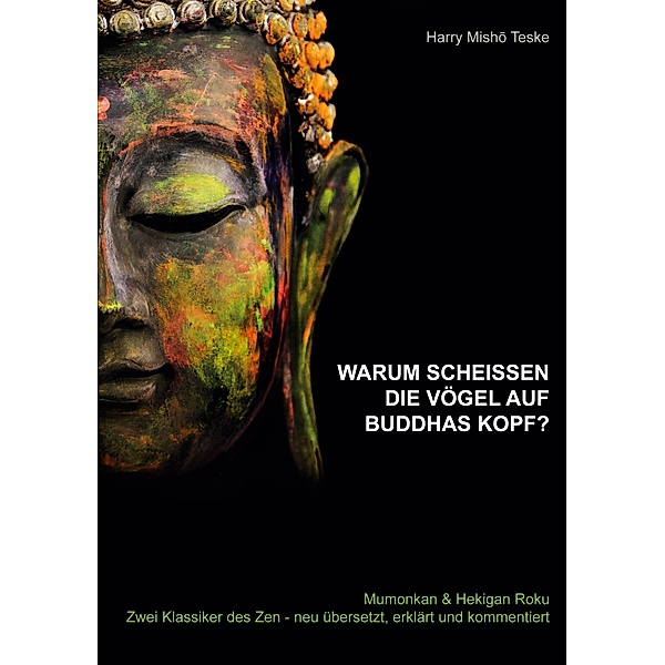 Warum scheissen die Vögel auf Buddhas Kopf, Harry Misho Teske
