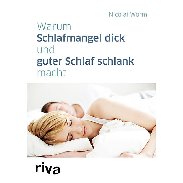 Warum Schlafmangel dick und guter Schlaf schlank macht, Nicolai Worm