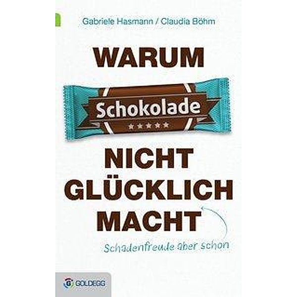 Warum Schokolade nicht glücklich macht, Gabriele Hasmann, Claudia Böhm