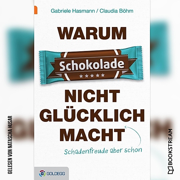 Warum Schokolade nicht glücklich macht, Gabriele Hasmann, Claudia Böhm