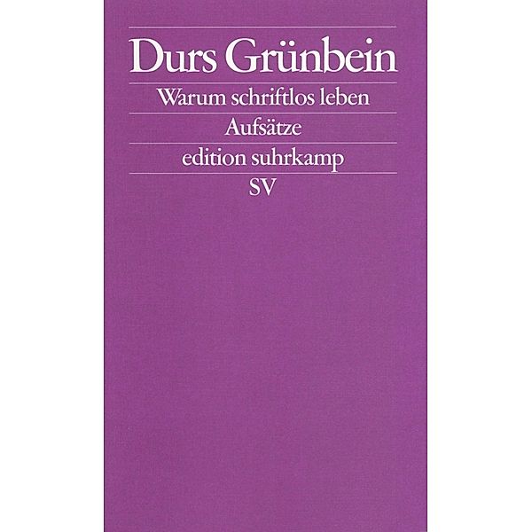 Warum schriftlos leben, Durs Grünbein