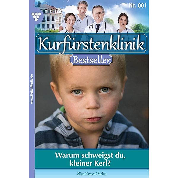 Warum schweigst du, kleiner Kerl / Kurfürstenklinik Bestseller Bd.1, Nina Kayser-Darius