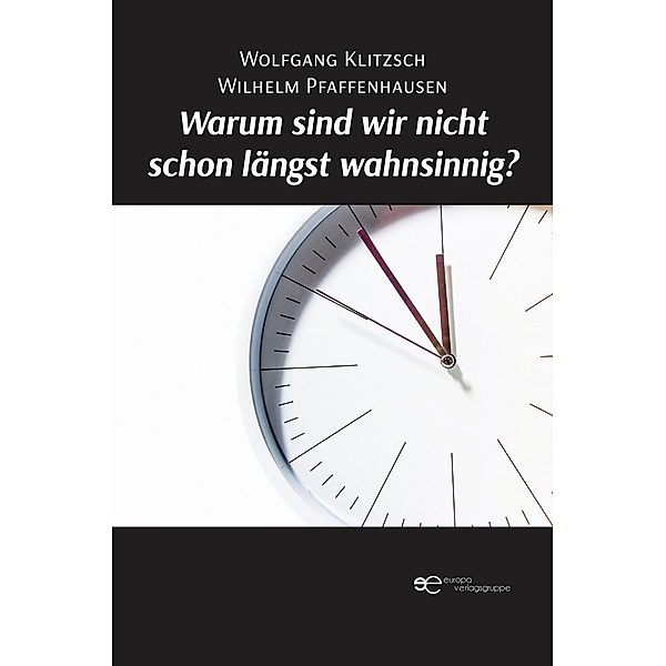 WARUM SIND WIR NICHT SCHON LÄNGST WAHNSINNIG?, Wolfgang Klitzsch, Wilhelm Pfaffenhausen