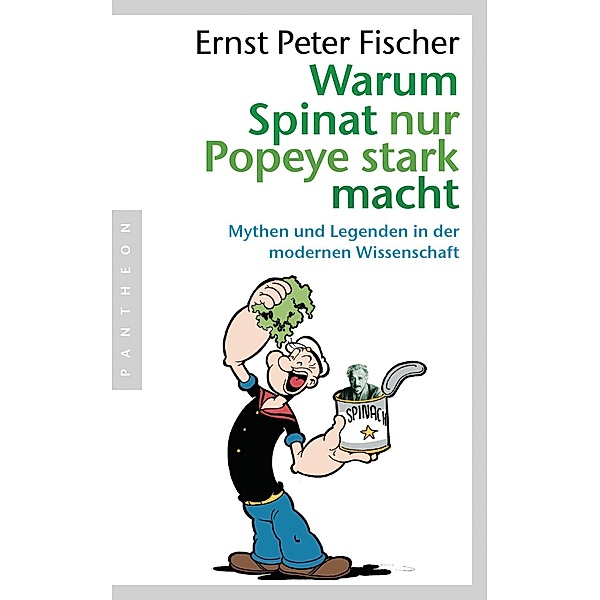 Warum Spinat nur Popeye stark macht, Ernst Peter Fischer