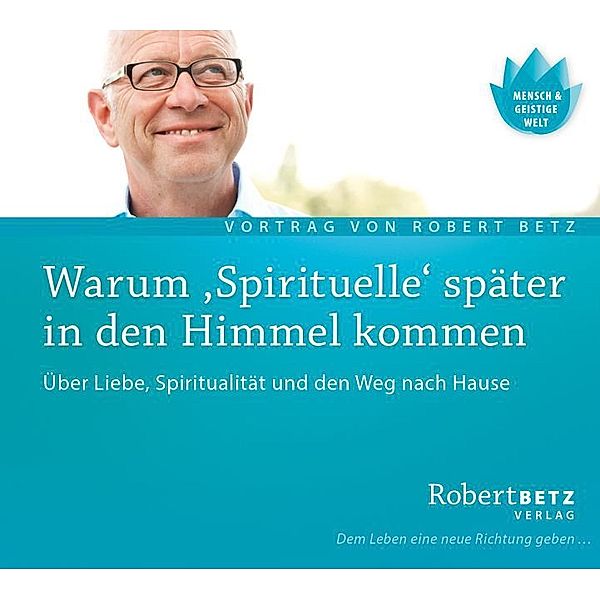 Warum 'Spirituelle' später in den Himmel kommen - Live-Vortrag, 1 Audio-CD,1 Audio-CD, Robert Betz