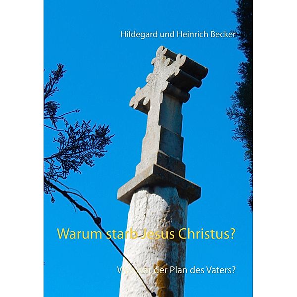 Warum starb Jesus Christus?, Hildegard und Heinrich Becker