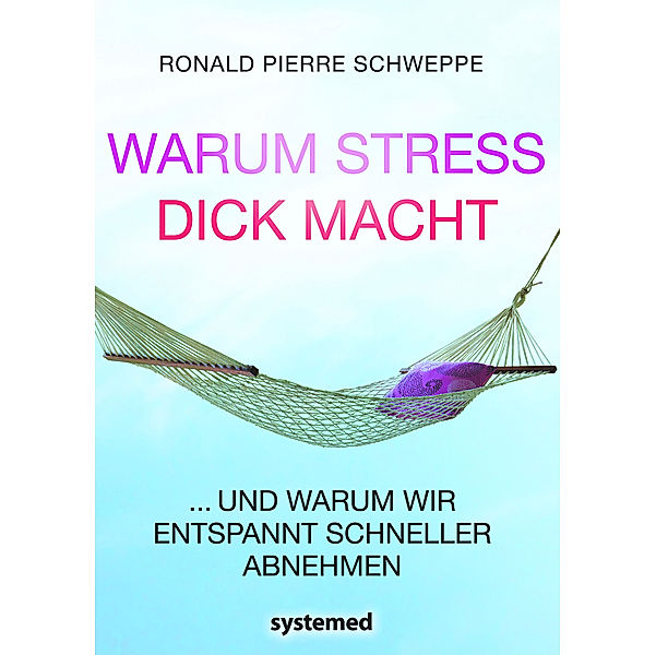 Warum Stress dick macht, Ronald P. Schweppe