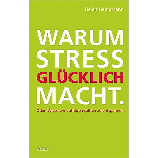 Warum Stress glücklich macht, Helen Heinemann