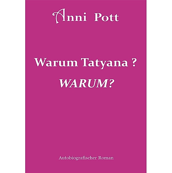 Warum Tatyana, WARUM?, Anni Pott