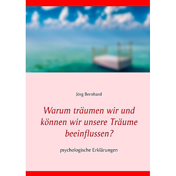 Warum träumen wir und können wir unsere Träume beeinflussen?, Jörg Bernhard