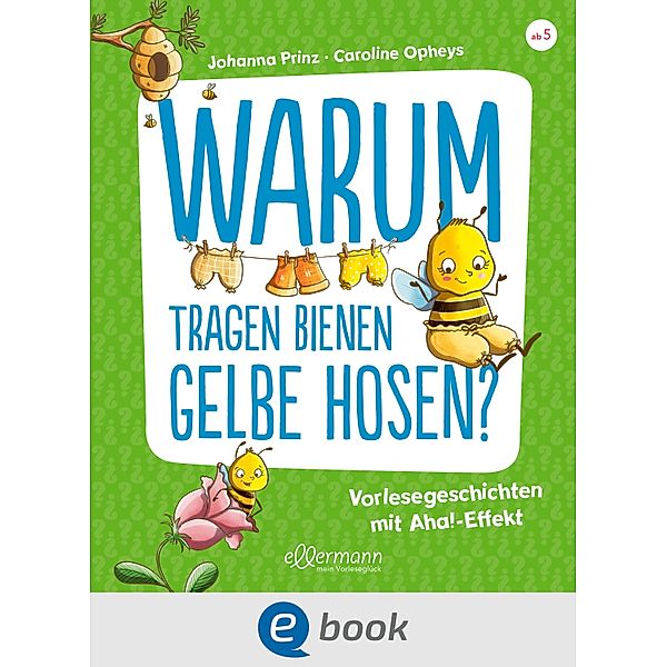 Warum tragen Bienen gelbe Hosen? / Vorlesegeschichten mit Aha!-Effekt, Johanna Prinz