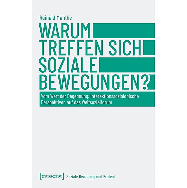 Warum treffen sich soziale Bewegungen? / Soziale Bewegung und Protest Bd.4, Rainald Manthe