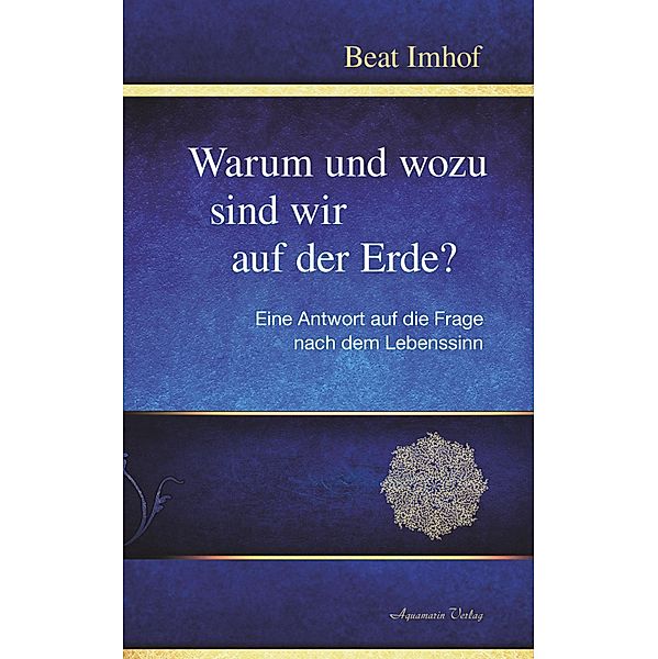 Warum und wozu sind wir auf der Erde?, Beat Imhof