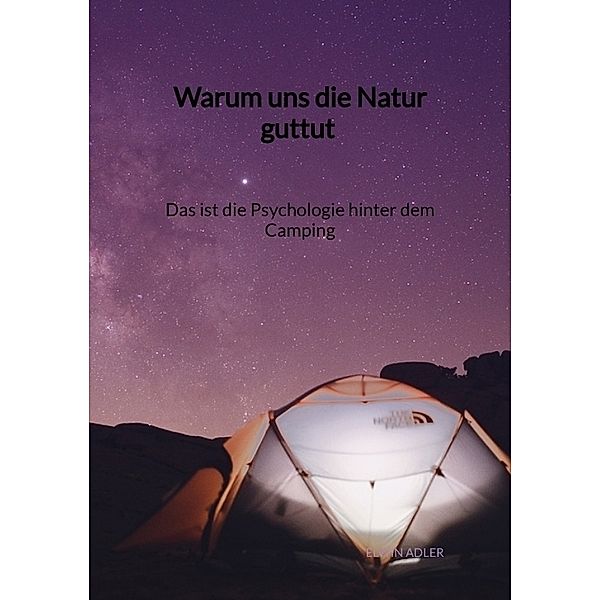 Warum uns die Natur guttut - Das ist die Psychologie hinter dem Camping, Elwin Adler