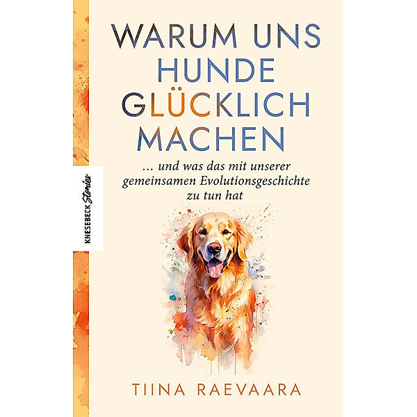 Warum uns Hunde glücklich machen, Tiina Raevaara