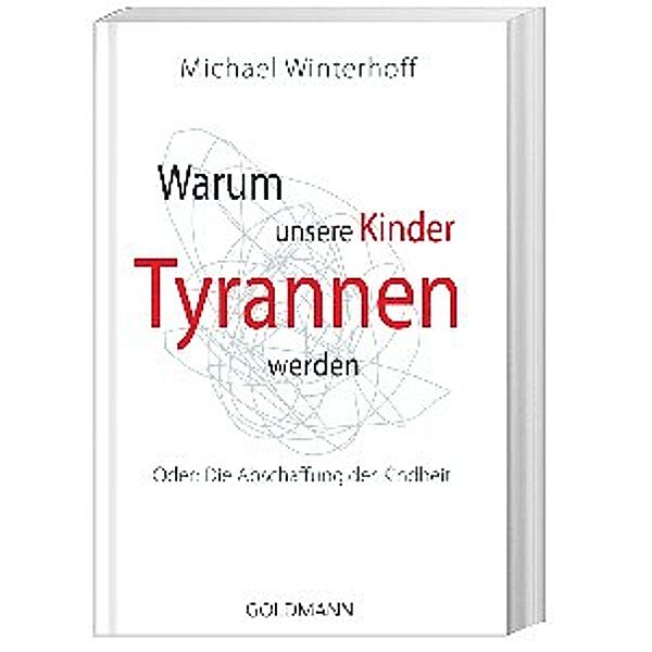 Warum unsere Kinder Tyrannen werden, Michael Winterhoff