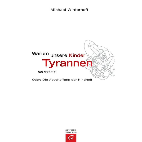 Warum unsere Kinder Tyrannen werden, Michael Winterhoff