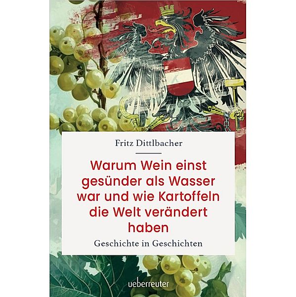 Warum Wein einst gesünder als Wasser war und wie Kartoffeln die Welt verändert haben, Fritz Dittlbacher