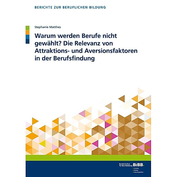 Warum werden Berufe nicht gewählt? Die Relevanz von Attraktions- und Aversionsfaktoren  in der Berufsfindung, Stephanie Matthes